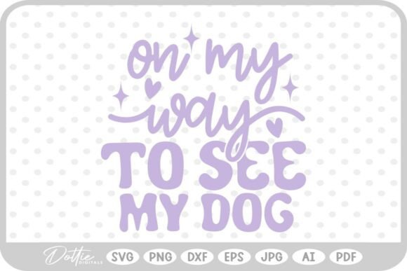 On My Way to See My Dog SVG PNG DXF