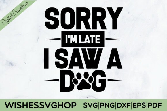 Sorry I M Late I Saw a Dog SVG PNG – A Real Use Review