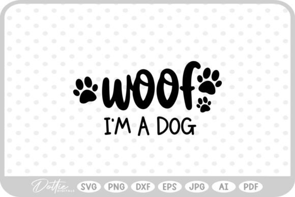 Woof I m a Dog SVG PNG DXF